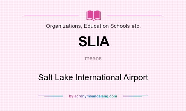 What does SLIA mean? It stands for Salt Lake International Airport