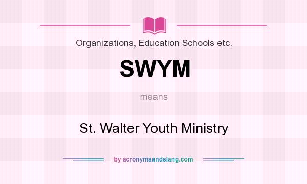 What does SWYM mean? It stands for St. Walter Youth Ministry