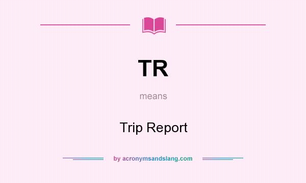 What does TR mean? It stands for Trip Report