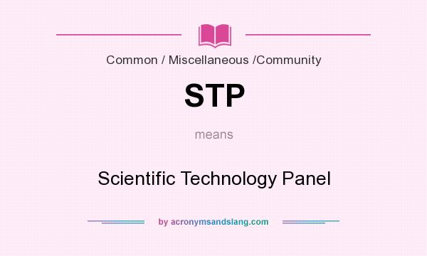 What does STP mean? It stands for Scientific Technology Panel