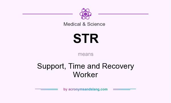What does STR mean? It stands for Support, Time and Recovery Worker