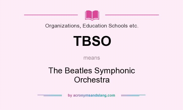 What does TBSO mean? It stands for The Beatles Symphonic Orchestra