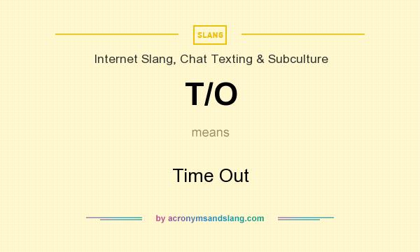 What does T/O mean? It stands for Time Out