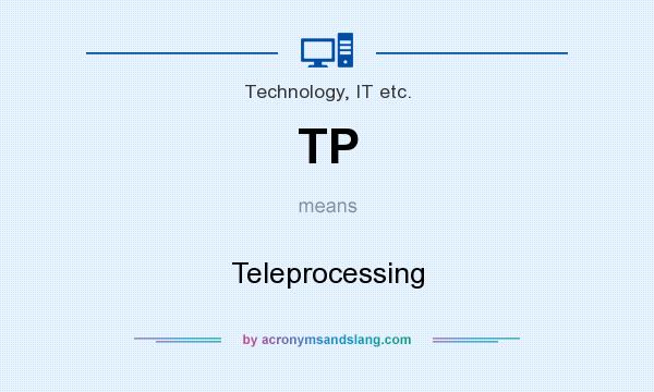 What does TP mean? It stands for Teleprocessing