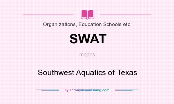 What does SWAT mean? It stands for Southwest Aquatics of Texas