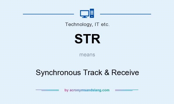 What does STR mean? It stands for Synchronous Track & Receive
