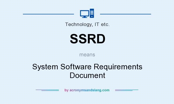 What does SSRD mean? It stands for System Software Requirements Document