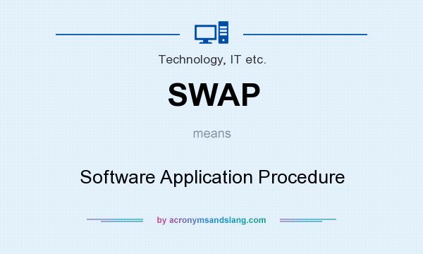 What does SWAP mean? It stands for Software Application Procedure