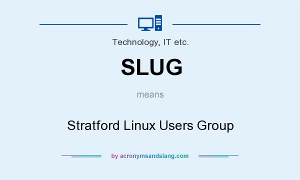 What does SLUG mean? It stands for Stratford Linux Users Group