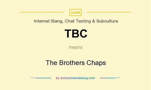 What does TBC mean? It stands for The Brothers Chaps