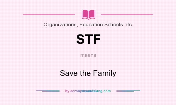 What does STF mean? It stands for Save the Family