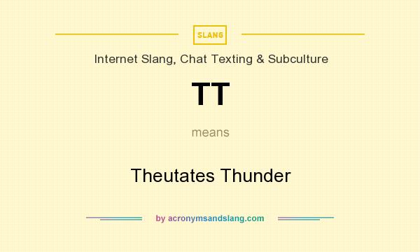 What does TT mean? It stands for Theutates Thunder