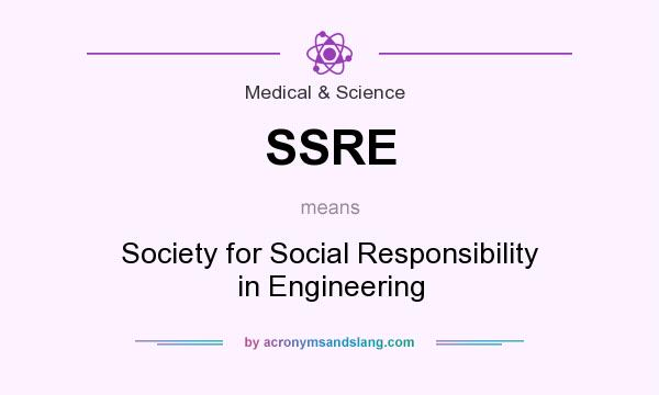 What does SSRE mean? It stands for Society for Social Responsibility in Engineering