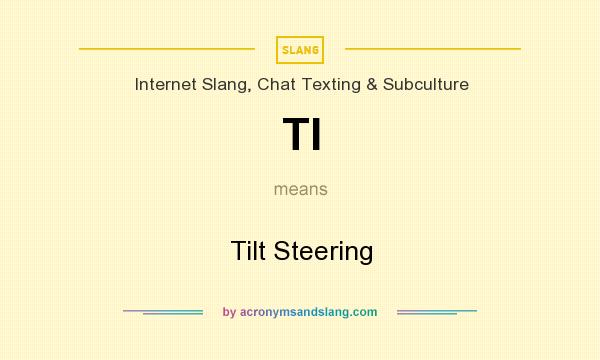 What does TI mean? It stands for Tilt Steering