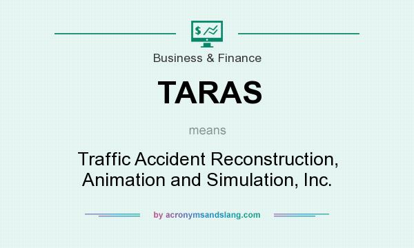 What does TARAS mean? It stands for Traffic Accident Reconstruction, Animation and Simulation, Inc.