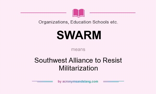 What does SWARM mean? It stands for Southwest Alliance to Resist Militarization