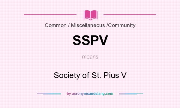 What does SSPV mean? It stands for Society of St. Pius V