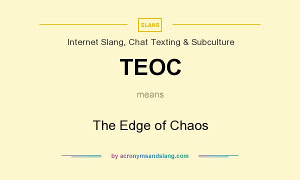 What does TEOC mean? It stands for The Edge of Chaos