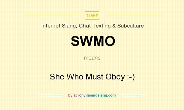 What does SWMO mean? It stands for She Who Must Obey :-)