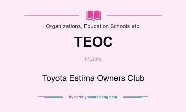 What does TEOC mean? It stands for Toyota Estima Owners Club