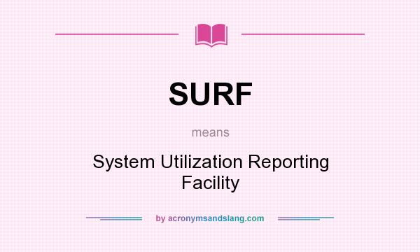 What does SURF mean? It stands for System Utilization Reporting Facility