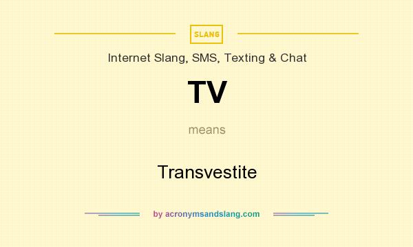 What does TV mean? It stands for Transvestite