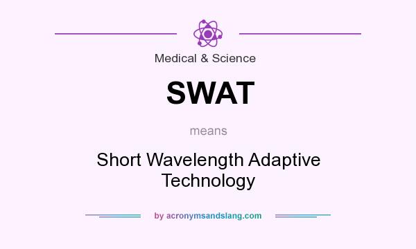 What does SWAT mean? It stands for Short Wavelength Adaptive Technology