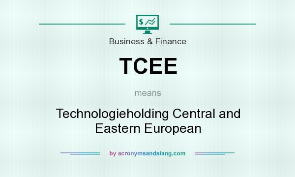 What does TCEE mean? It stands for Technologieholding Central and Eastern European