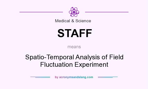 What does STAFF mean? It stands for Spatio-Temporal Analysis of Field Fluctuation Experiment