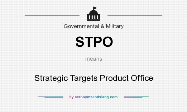 What does STPO mean? It stands for Strategic Targets Product Office