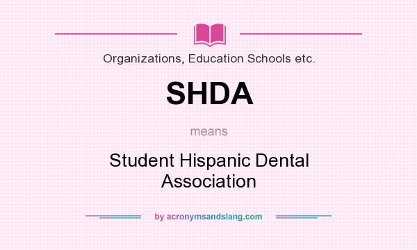 What does SHDA mean? It stands for Student Hispanic Dental Association