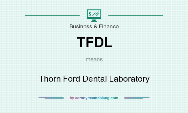 What does TFDL mean? It stands for Thorn Ford Dental Laboratory