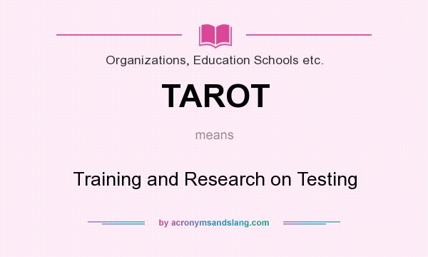 What does TAROT mean? It stands for Training and Research on Testing