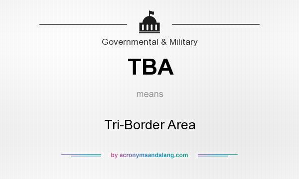 What does TBA mean? It stands for Tri-Border Area
