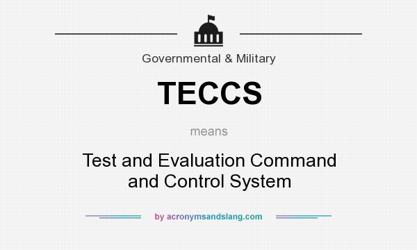 What does TECCS mean? It stands for Test and Evaluation Command and Control System