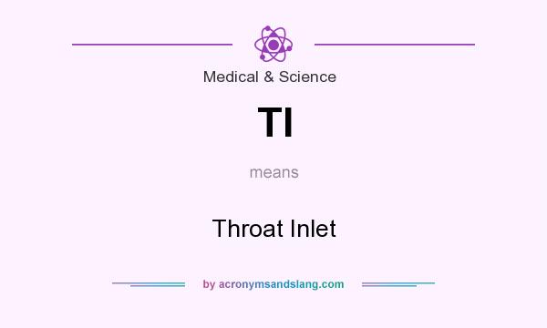 What does TI mean? It stands for Throat Inlet