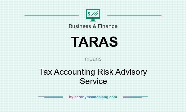 What does TARAS mean? It stands for Tax Accounting Risk Advisory Service