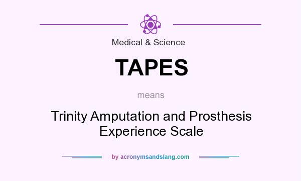 What does TAPES mean? It stands for Trinity Amputation and Prosthesis Experience Scale