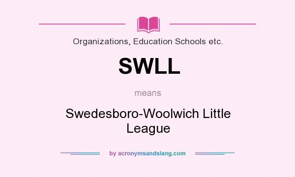 What does SWLL mean? It stands for Swedesboro-Woolwich Little League