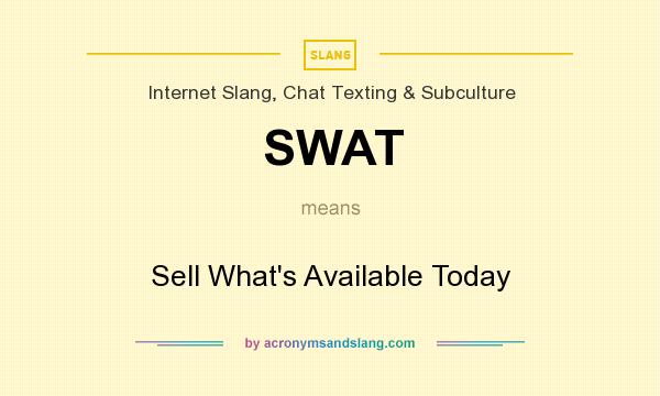 What does SWAT mean? It stands for Sell What`s Available Today