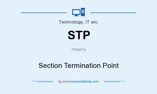 What does STP mean? It stands for Section Termination Point