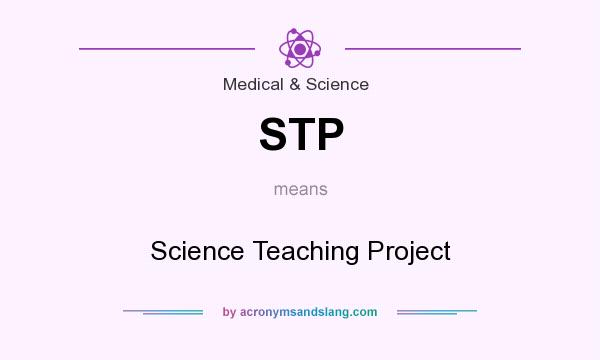 What does STP mean? It stands for Science Teaching Project