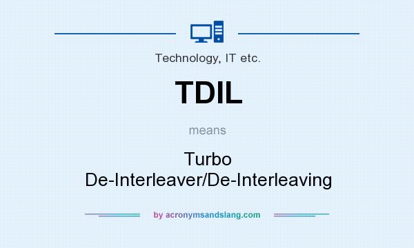 What does TDIL mean? It stands for Turbo De-Interleaver/De-Interleaving