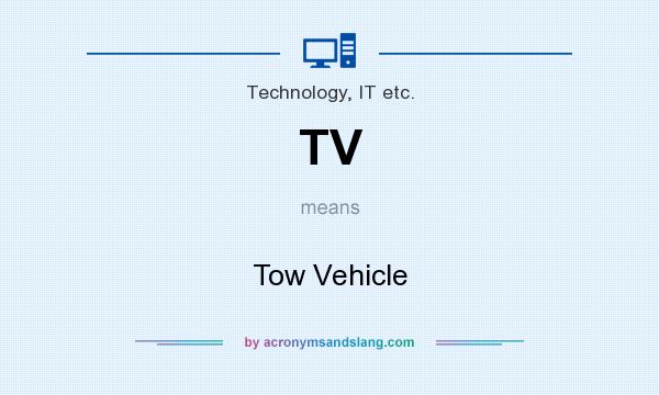What does TV mean? It stands for Tow Vehicle