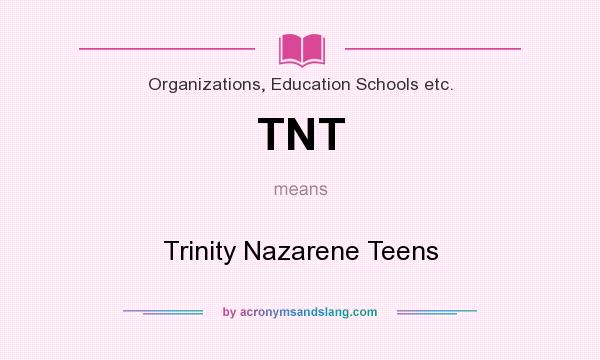 What does TNT mean? It stands for Trinity Nazarene Teens