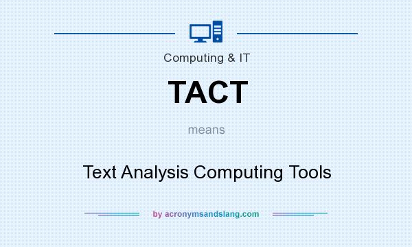 What does TACT mean? It stands for Text Analysis Computing Tools