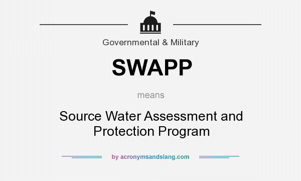 What does SWAPP mean? It stands for Source Water Assessment and Protection Program