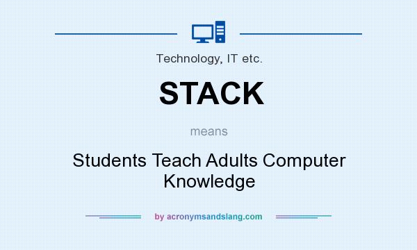 What does STACK mean? It stands for Students Teach Adults Computer Knowledge