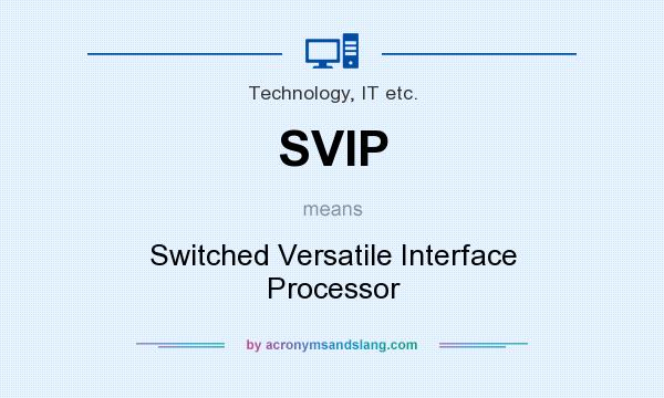 What does SVIP mean? It stands for Switched Versatile Interface Processor