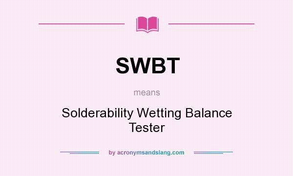 What does SWBT mean? It stands for Solderability Wetting Balance Tester